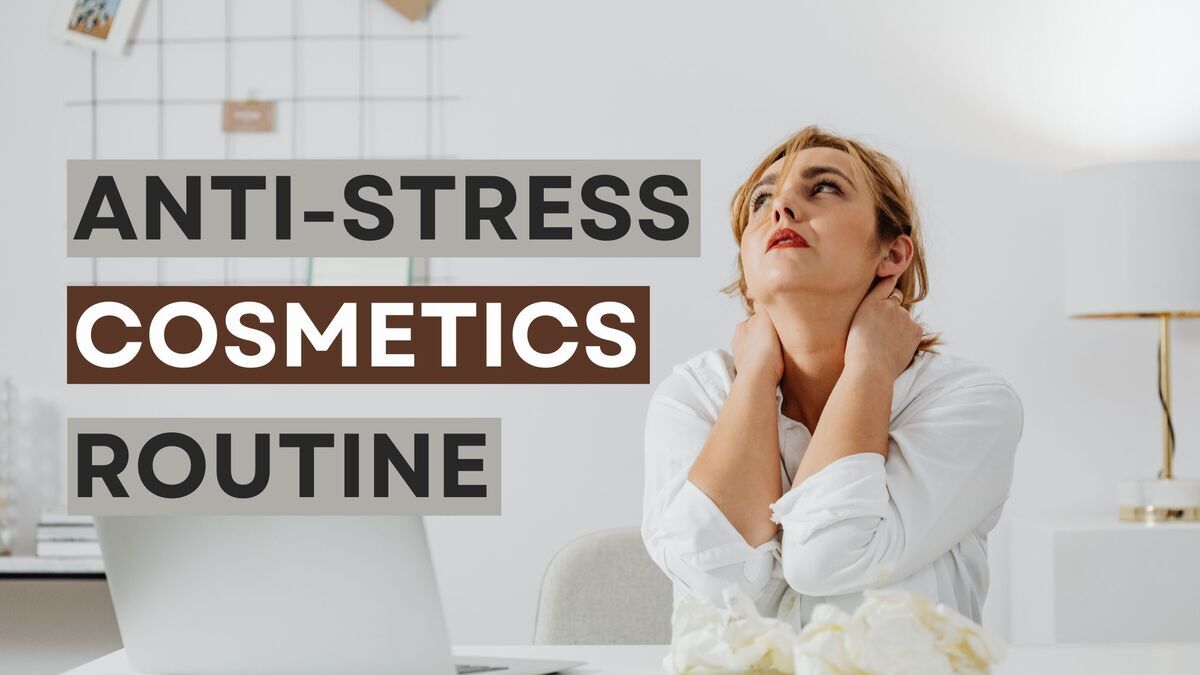 Why You Need Anti-stress Cosmetics